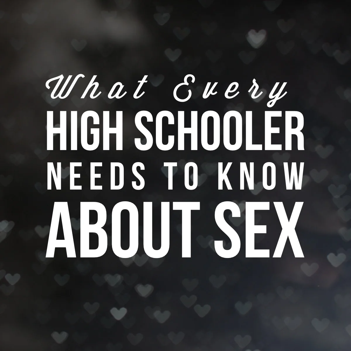 What Every High Schooler Needs to Know About Sex