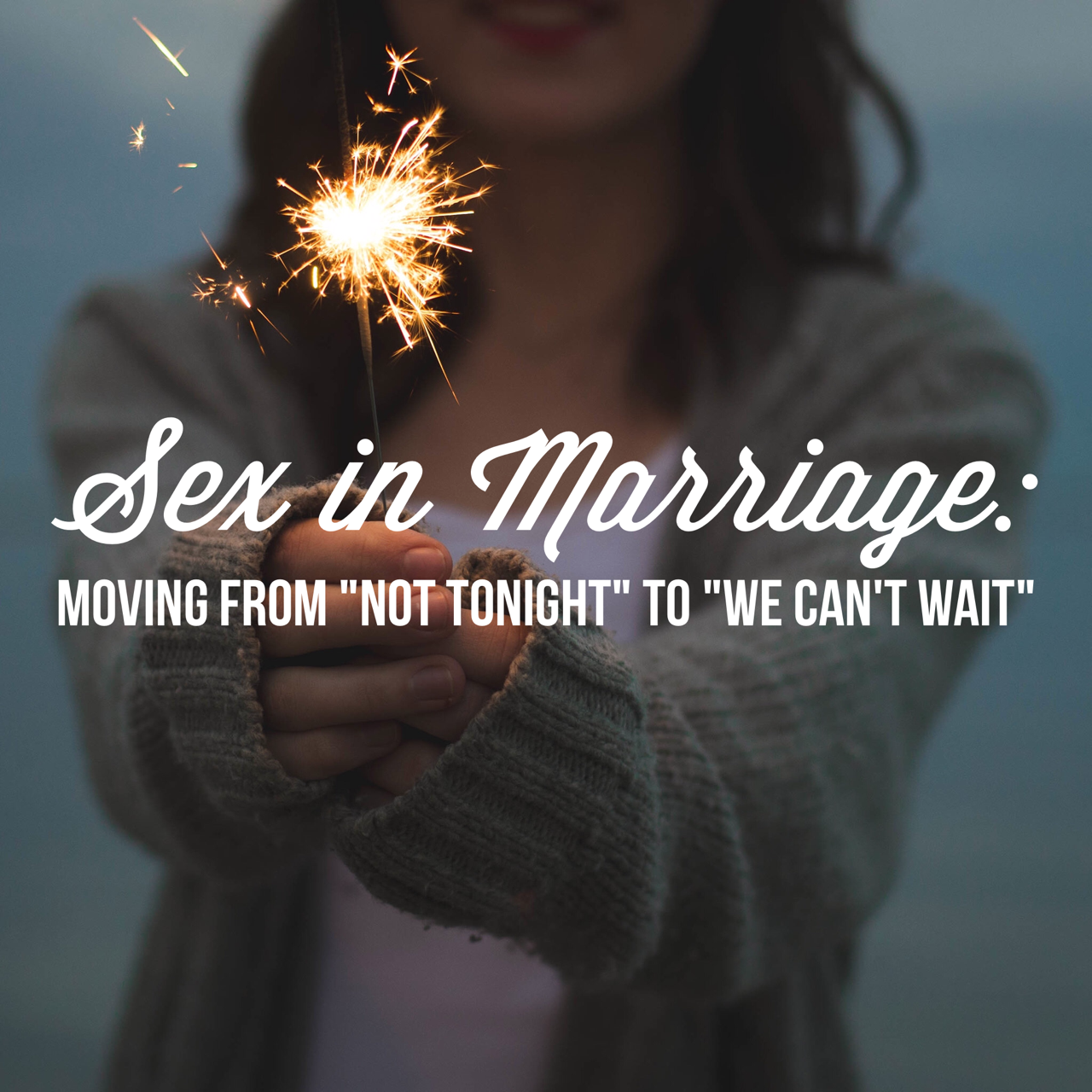 AUDIO - Sex in Marriage: Moving from