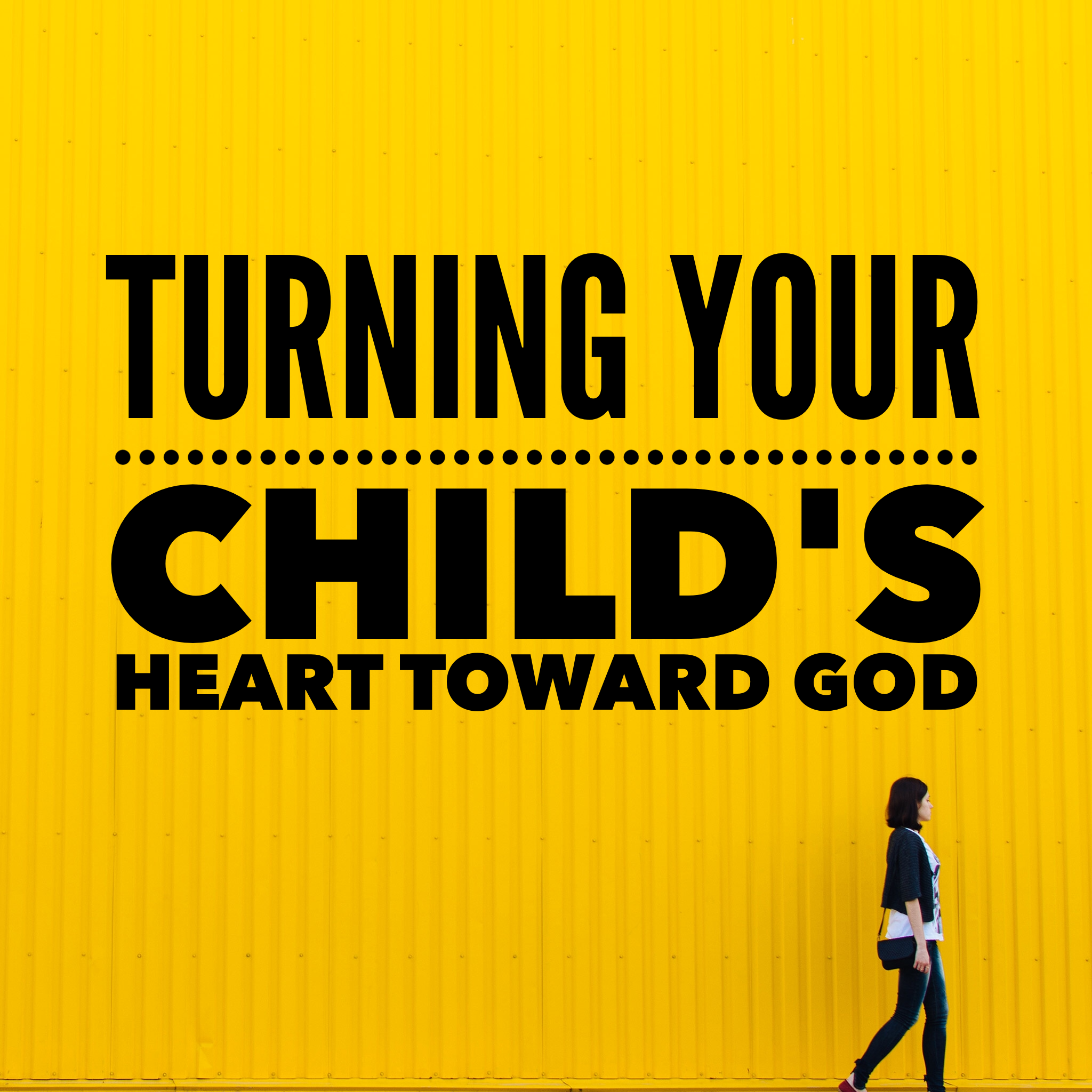Turning Your Child's Heart Toward God.PNG