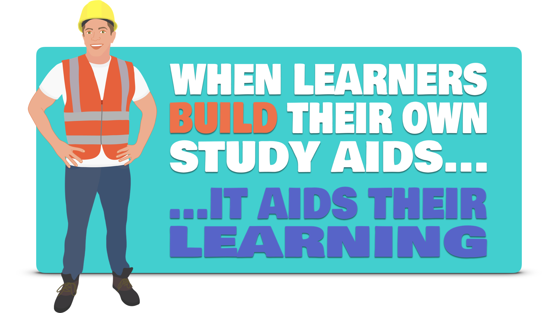 When learners build their own study aids... ...it aids their learning