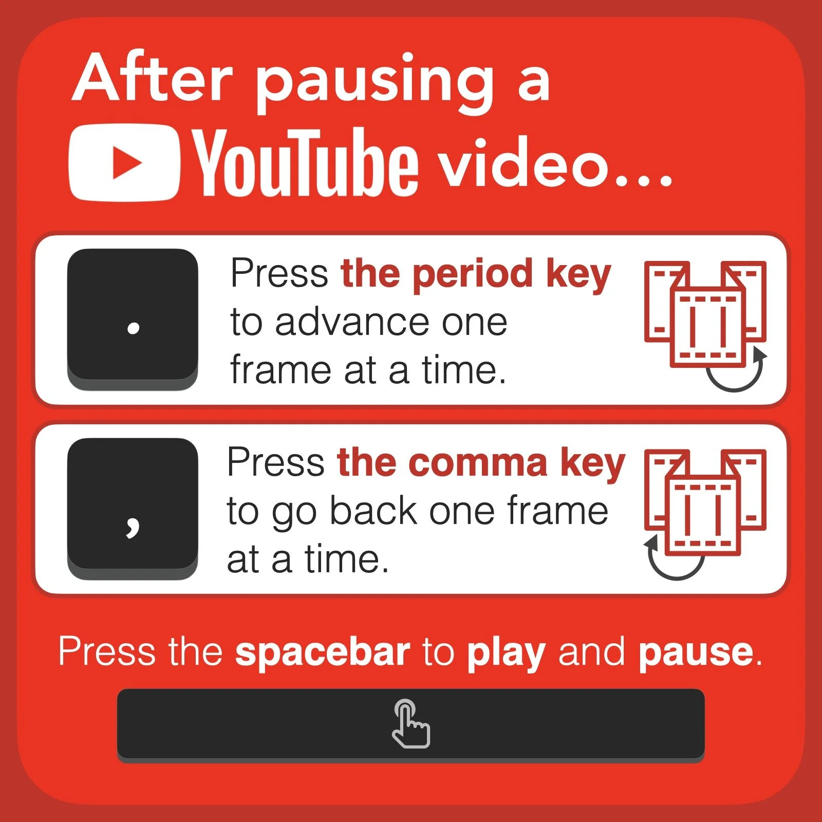 Focus on a specific moment in a YouTube video by scrubbing through frame-by-frame. Pause a YouTube video and then press the period key to advance one frame at a time. Press the comma key to go back one frame at a time. Great for examining science phe