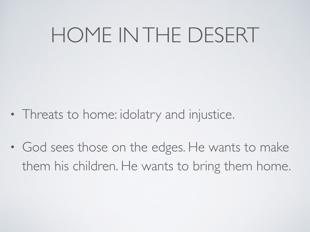 We cannot contemplate the theology of home without acknowledging the reality of brokenness. There are many threats to home…poverty, divorce, rage, addiction, depression, death, anxiety, fear, pride, social immobility, poor education, abuse, willful ignorance, selfishness, pocketbook privacy, Facebook. I could go on. I’m just going to throw about a big claim here and say that all of the threats to home are idols—anything that distorts our vision of God by lying to us about what matters most (see Playing God 55). The Scripture calls our attention to many categories of people who suffer homelessness. When I say this, I do not merely mean those who sleep on the streets but those who do not have shalom —those who need reconciliation, those who need to take refuge in God, those who need belonging, those who need to regain the capacity to flourish. Think of how often in Scripture we read about God’s heart for the poor, the orphan, the widow, the homeless, the abandoned, the abused, the foreigner, people on the edge of empire, the other.