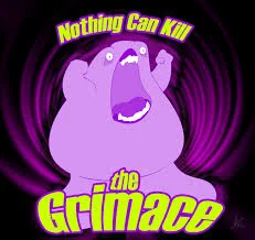 Everybody’s Working For The Weekend  Part 2 - “Nothing can kill the Grimace”