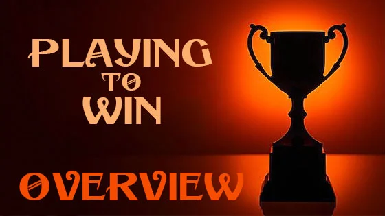 Playing to Win Overview