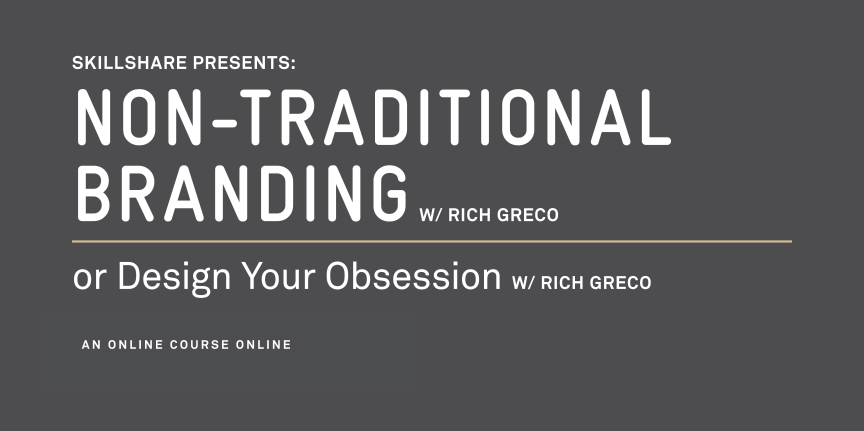 Non-Traditional Branding: Design Your Obsession An Online Skillshare Class by Rich Greco