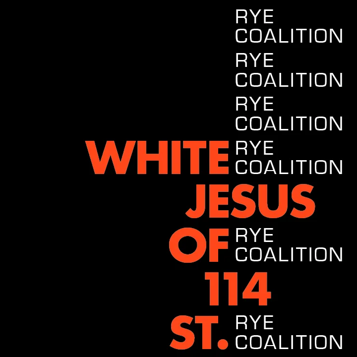 Rye Coalition “White Jesus of 114th St.”