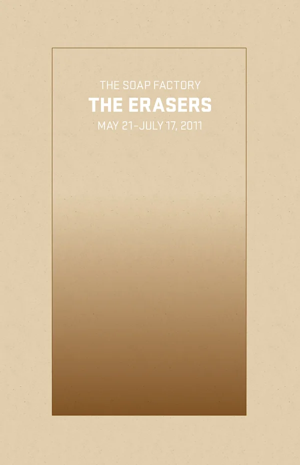 “The Erasers” exhibition announcement for The Soap Factory, 2011.