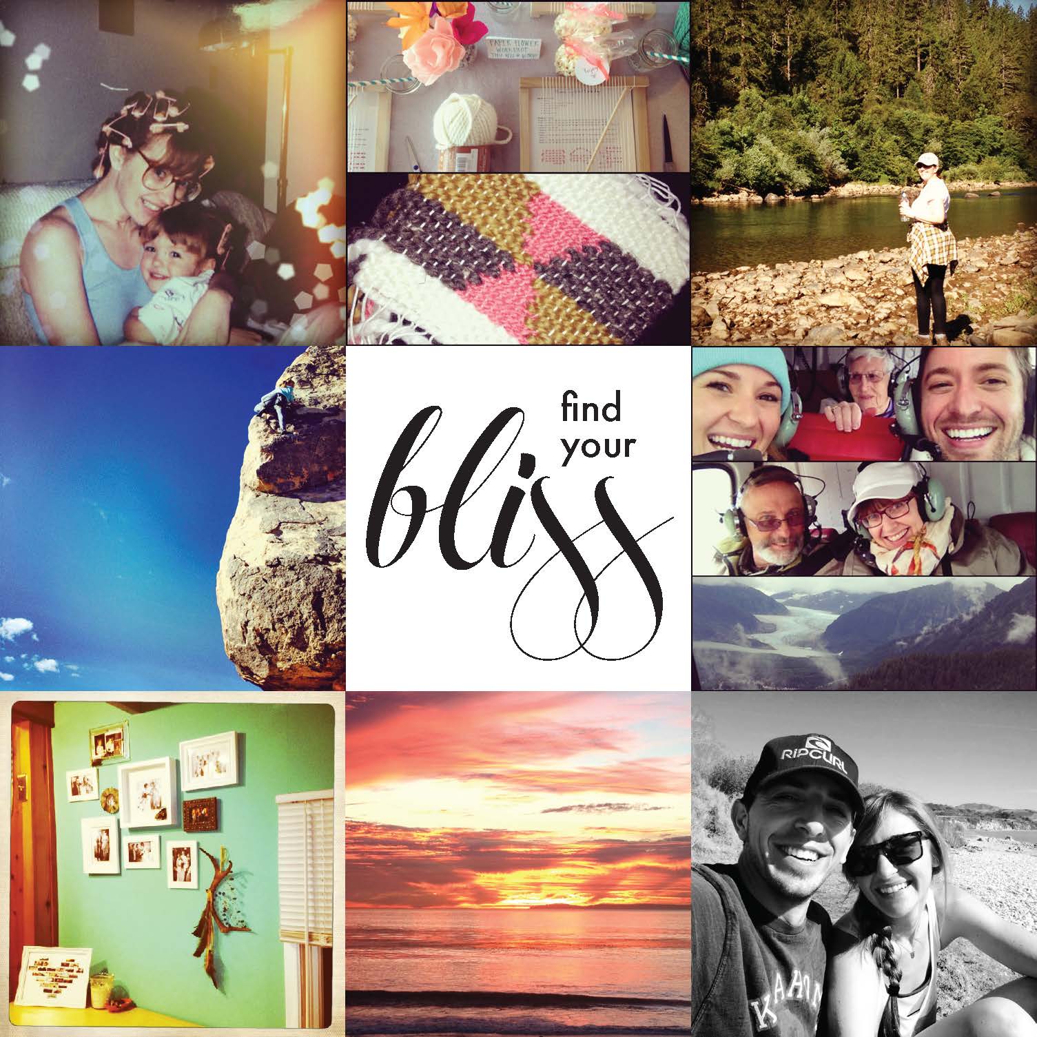 Chelsea Hipley - Find your bliss. Find it within yourself, in everyday life, in your goals and dreams, in the people you surround yourself with. Find your bliss and don’t ever let it go.