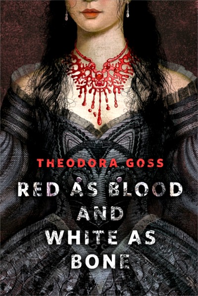 Red as Blood and White as Bone by Theodora Goss