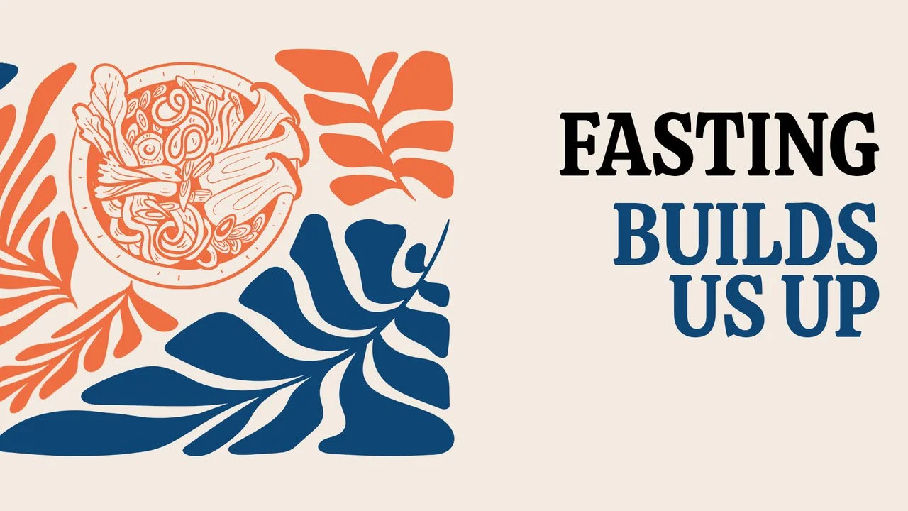 Fasting Builds Us Up