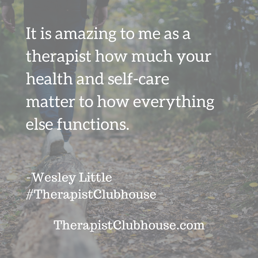 wesley It is amazing to me as a therapist how much your health and self care matters to how everything else functions. (1).png