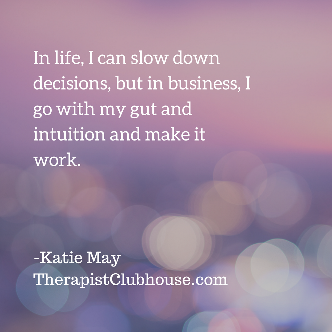 Katie May In life, I can slow down decisions, but in business, I go with my gut and intuition and make it work..png