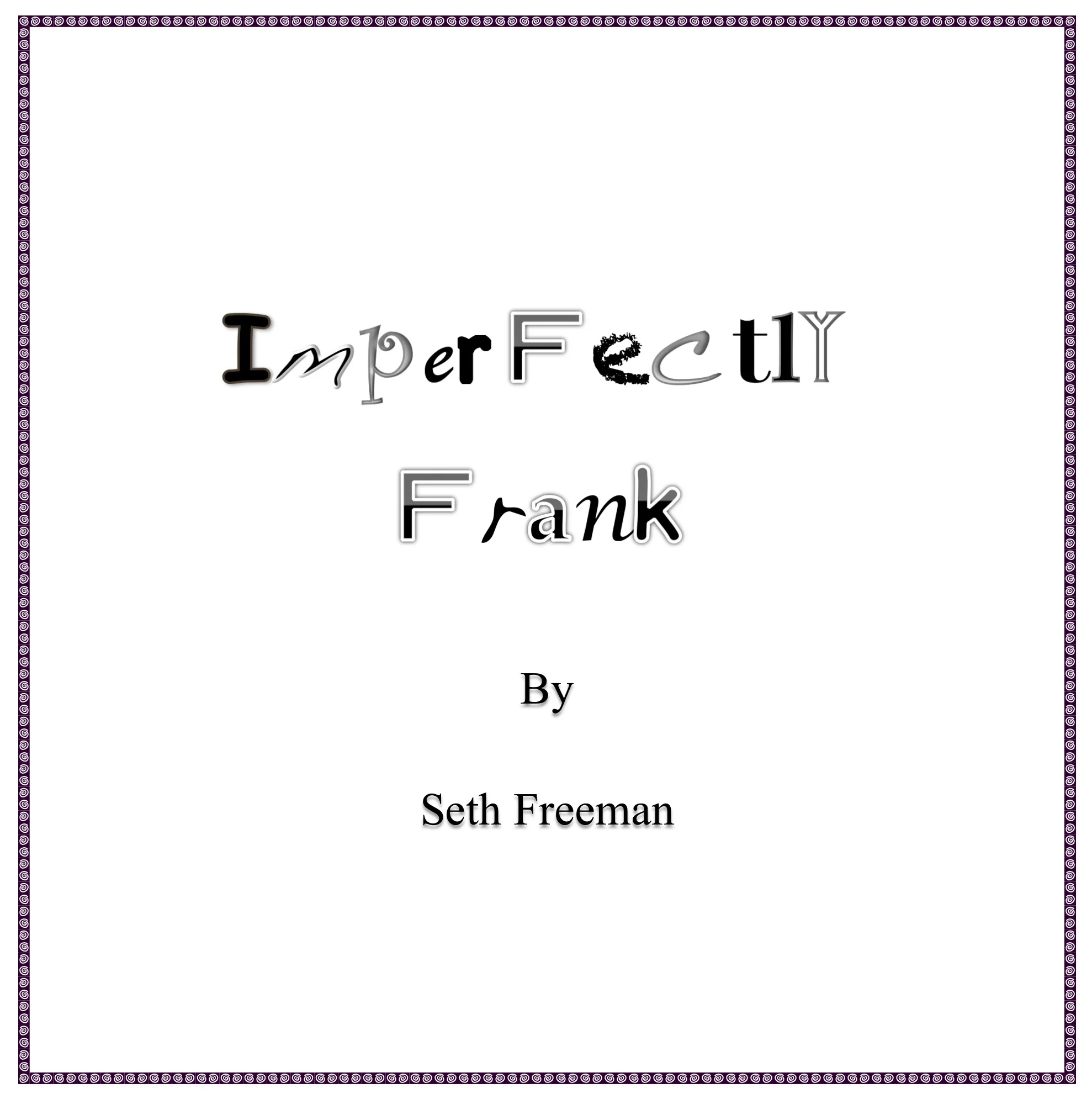 IMPERFECTLY FRANK by Seth Freeman
In trying to adapt the tradition of arranged marriage to today’s possibilities, a family’s best laid plans spin wildly out of control.