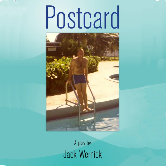 POSTCARD by Jack Wernick An artistic teen and his macho jock father from Boston clash over how to best spend the afternoon on a holiday visit to Miami.