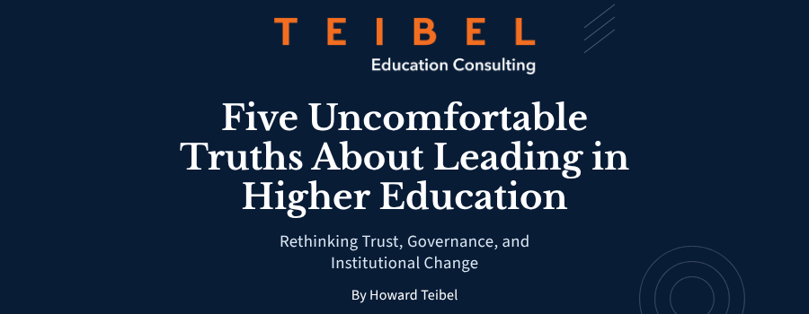 Five Uncomfortable Truths About Leading in Higher Education: Rethinking Trust, Governance, and Institutional Change