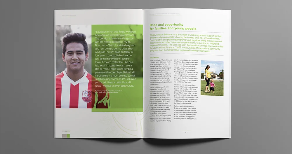 2015 Wesley Mission Brisbane Annual Report CONCEPT & DESIGN: Sid Guglielmino CLIENT: Jemma Neylan / Jessica Mewburn FINISHED ART SUPPORT: James Bell