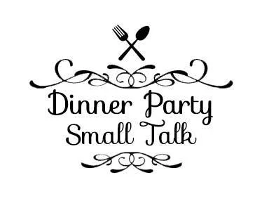 Sit down for some Dinner Party Small Talk