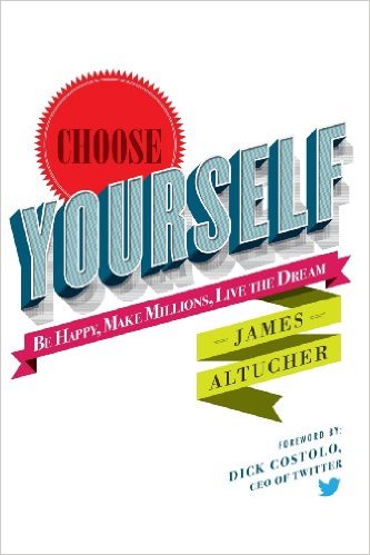Choose Yourself , by James Altucher