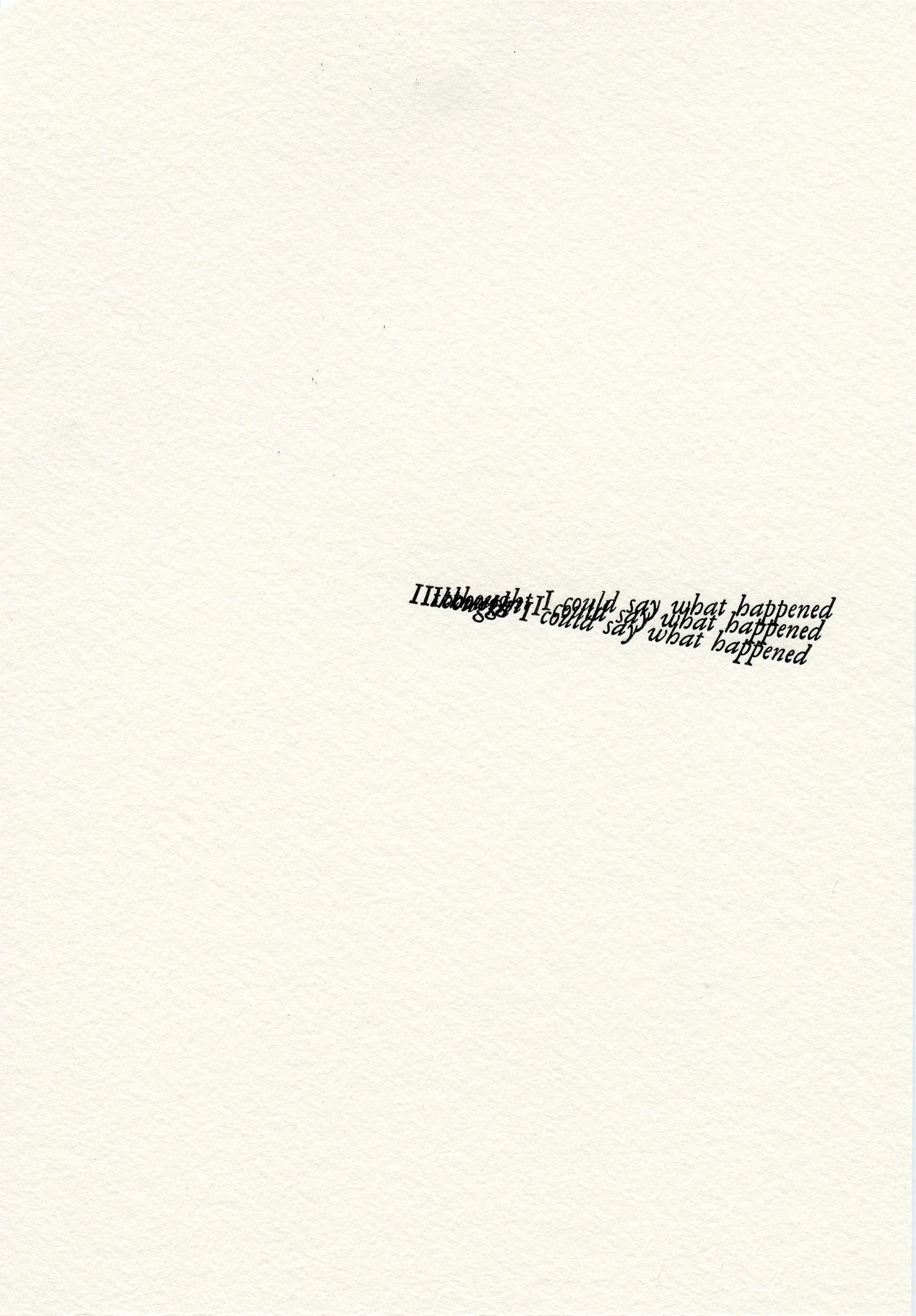 Untitled (I thought I could say what happened)