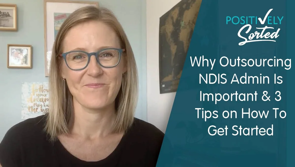 Why Outsourcing NDIS Admin Is Important &amp; 3 Tips on How To Get Started