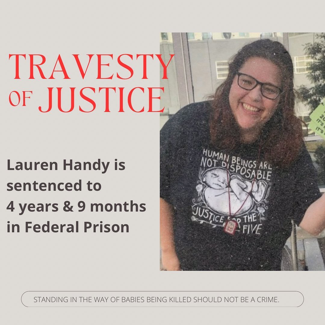 &ldquo;Lauren Handy is a rescuer of the preborn. A survivor of the abortion holocaust. A woman who cares for the weak and for the needy. This is the weaponization of the Department of Justice. Never before in the history of our nation has someone bee