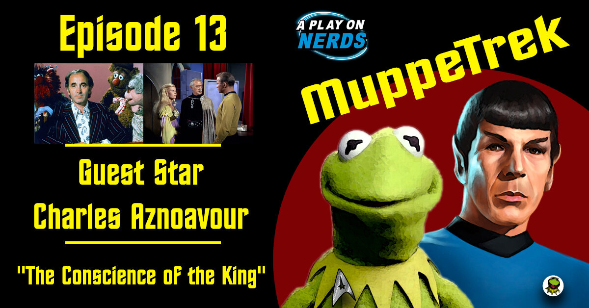 MuppeTrek - Episode - 13 - Charles Aznoavour and "The Conscience of the King"