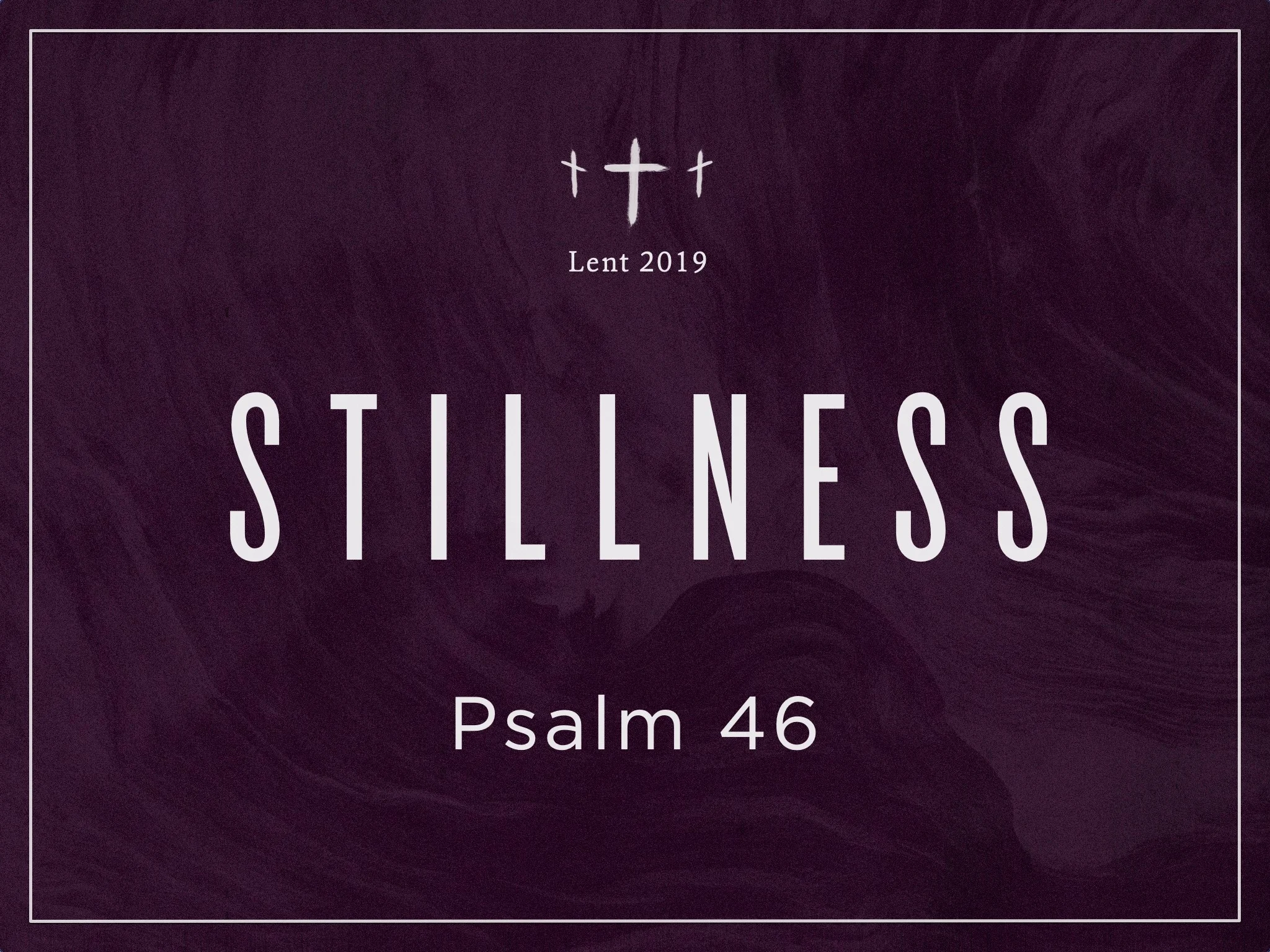 2019.03.10 Lent Stillness Sermon Slide.jpg