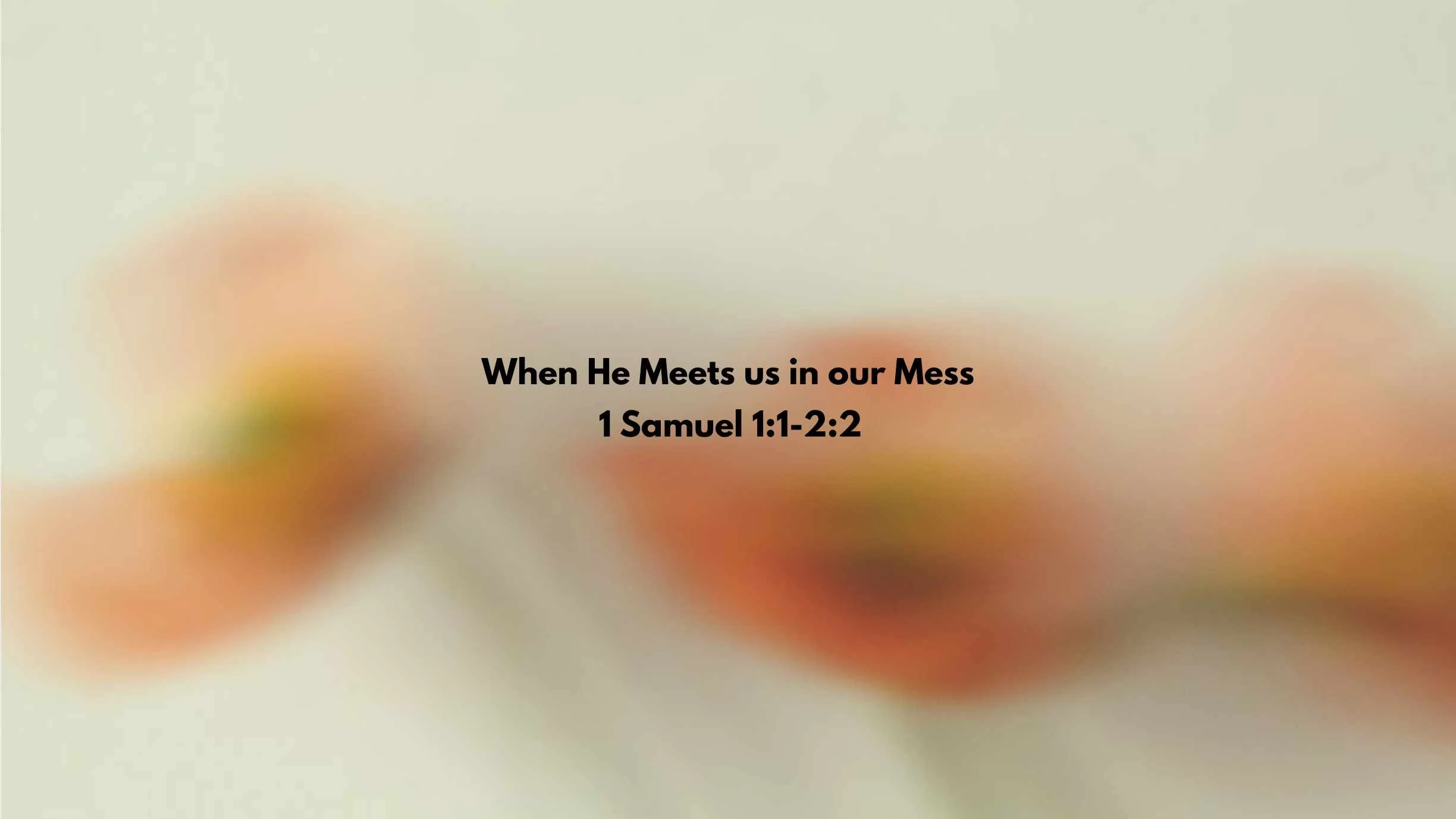 When He Meets us in our Mess