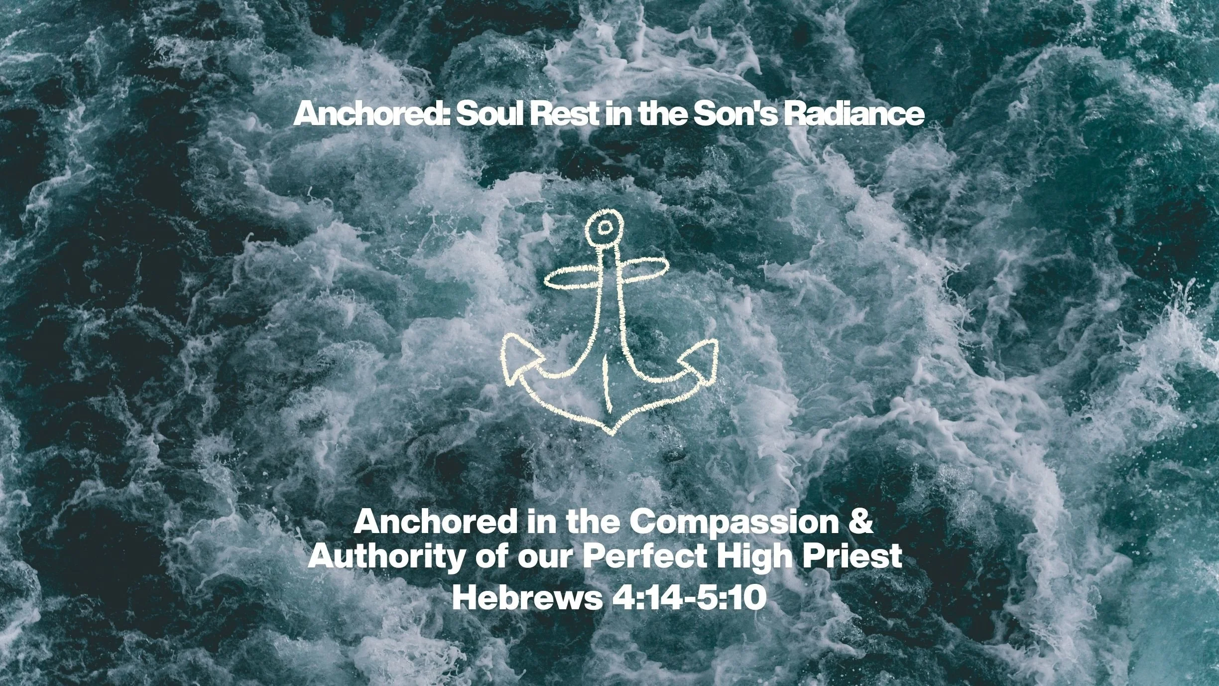Anchored in the Compassion &amp; Authority of our Perfect High Priest 