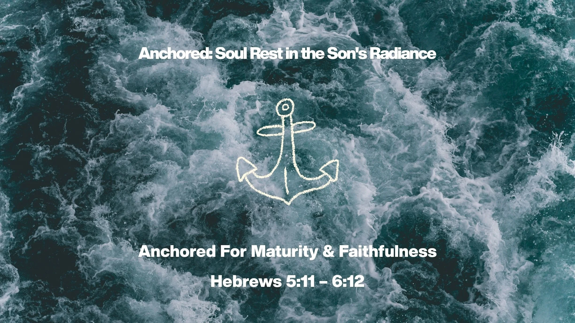 Anchored For Maturity &amp; Faithfulness