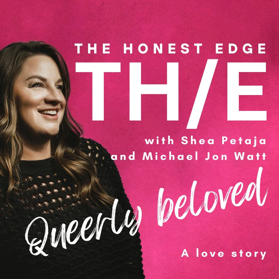 Queerly Beloved The Honest Edge Podcast with Shea Petaja