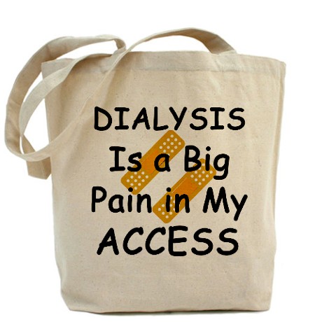 BIG PAIN IN MY ACCESS TOTE BAG IS HANDY AND WILL FIT ALL OF YOUR NEEDED DIALYSIS ACCESSORIES. IT MAKES THINGS SIMPLE. CLICK HERE.