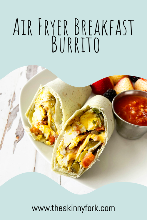 Air Fryer Breakfast Burrito — The Skinny Fork