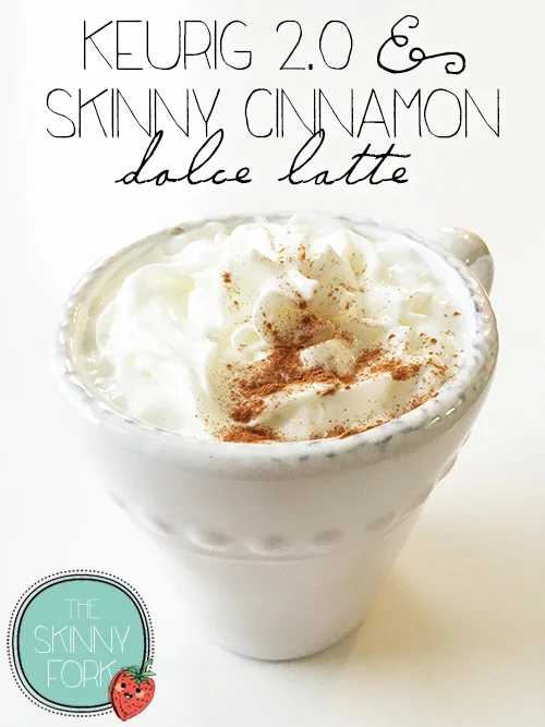 Keurig 2.0 & Skinny Cinnamon Dolce Latte — The Skinny Fork
