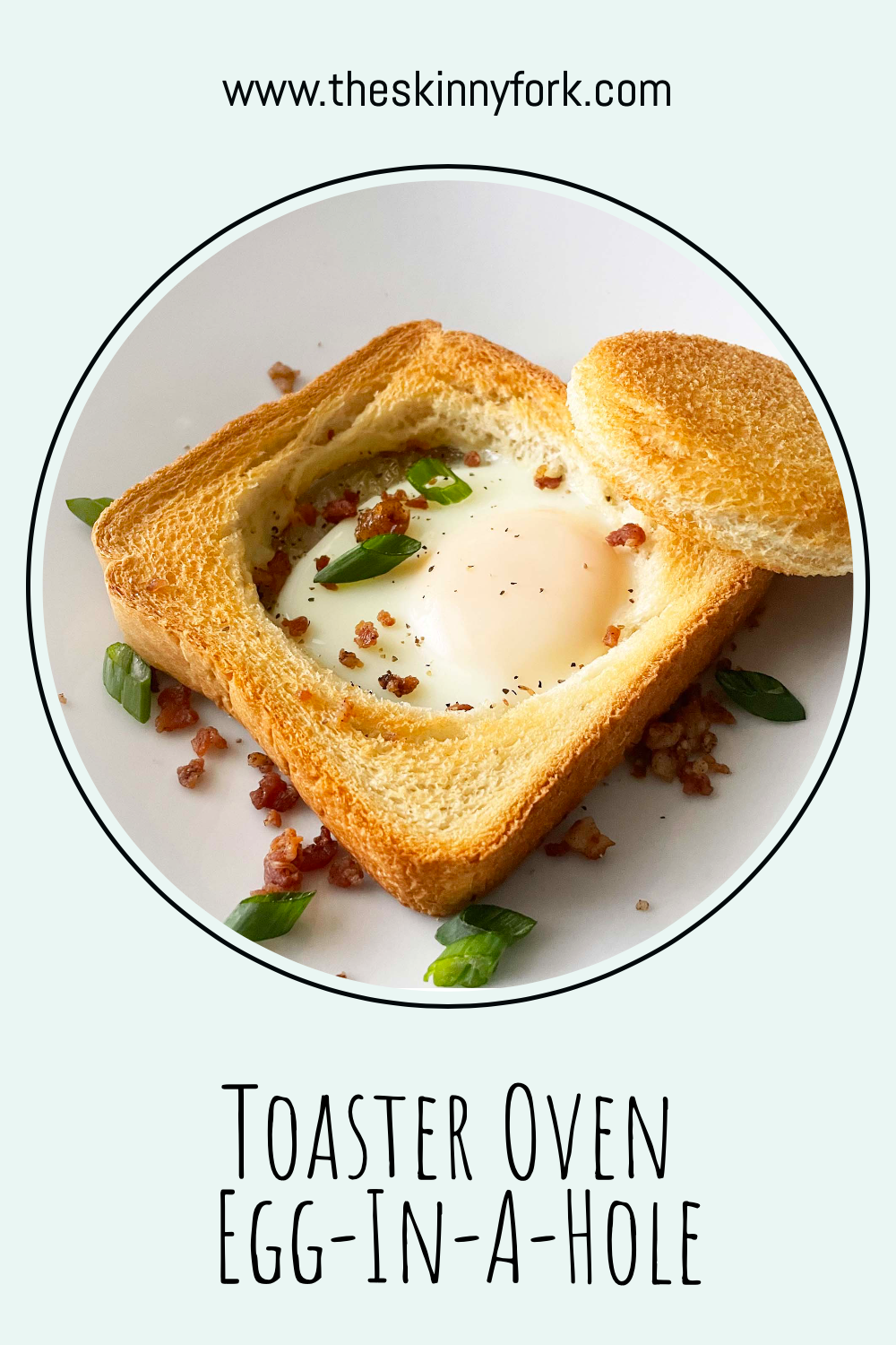 Toaster Oven EggInAHole — The Skinny Fork
