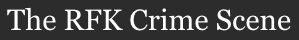 The RFK Crime Scene.png