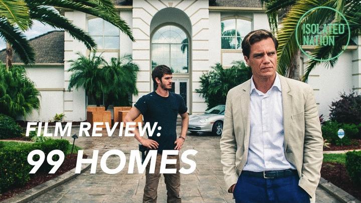 Unapologetically confronting "99 Homes" puts a human face to the Global Financial Crisis 