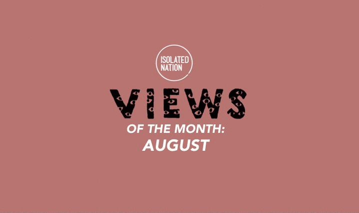 VIEWS OF THE MONTH: August edition