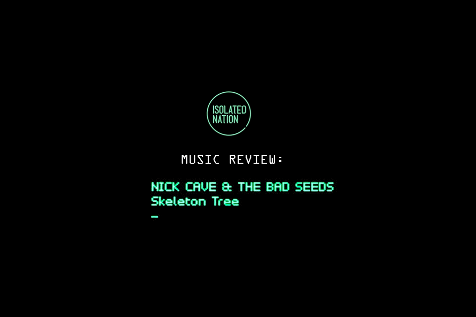 NICK CAVE AND THE BAD SEEDS: SKELETON TREE REVIEW