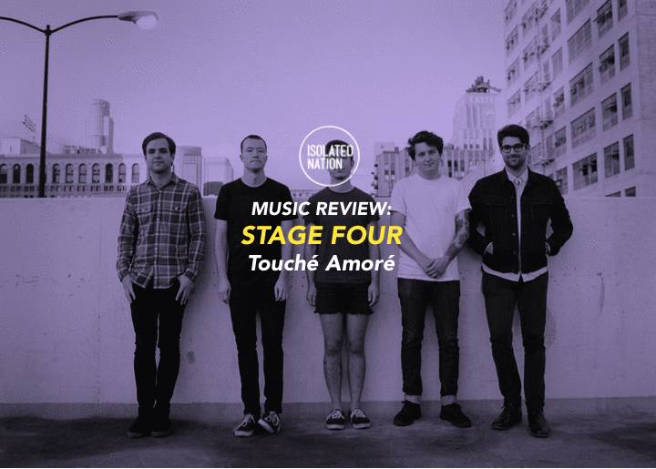 ALBUM REVIEW Touché Amoré Hit Hard with “Stage Four” Isolated Nation