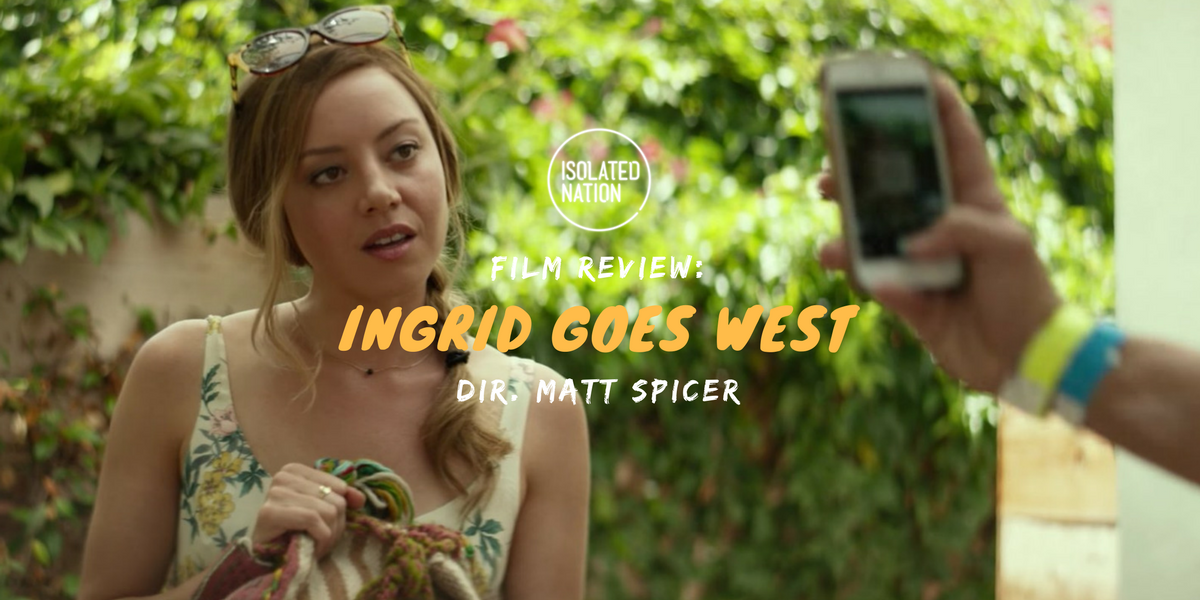 Film Review: "Ingrid Goes West" takes instagram-stalking to a whole new level