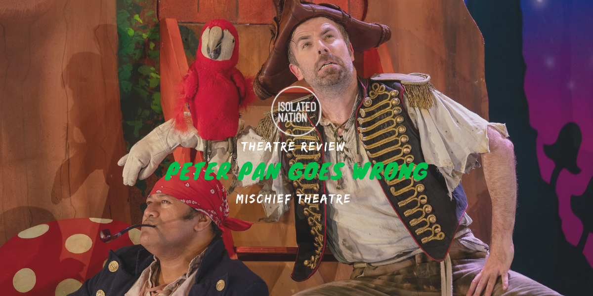 THEATRE REVIEW: "Peter Pan Goes Wrong"... In all the right ways