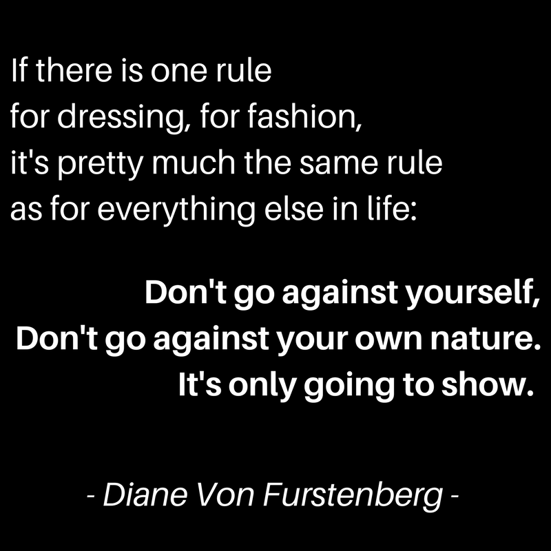 I love this quote from Diane Von Furstenberg. Pretty simple, but pretty powerful.