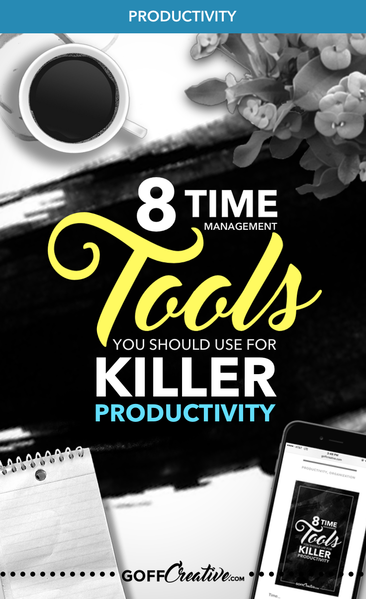8 Time Management Tools You Can Use For Killer Productivity | GoffCreative.com