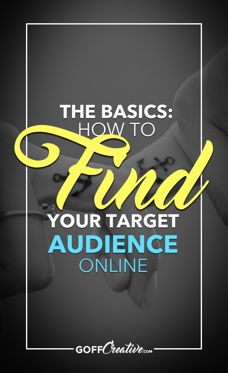The Basics: How To Find Your Target Audience Online by Sara Eatherton-Goff of GoffCreative.com