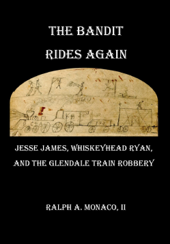 The Bandit Rides Again: Jesse James, Whiskeyhead Ryan, and the Glendale Train Robbery