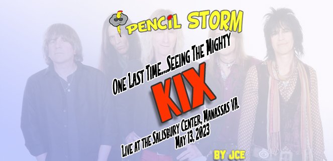 One Last TimeSeeing The Mighty KIX / Live at the Salisbury Center,  Manassas VA. / May 13, 2023 — Pencil Storm