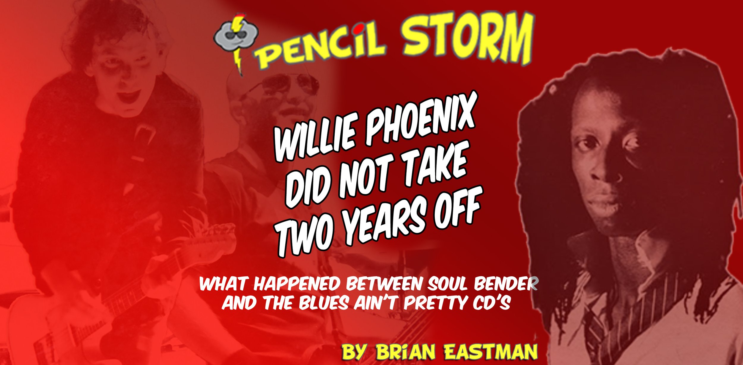 Willie Phoenix Did Not Take Two Years Off - What Happened Between Soul Bender and The Blues Ain't Pretty CD's  
