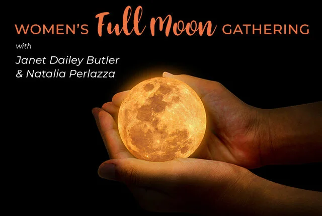 Women's Full Moon Gathering with Janet Dailey Butler &amp; Natalia Perlaza 