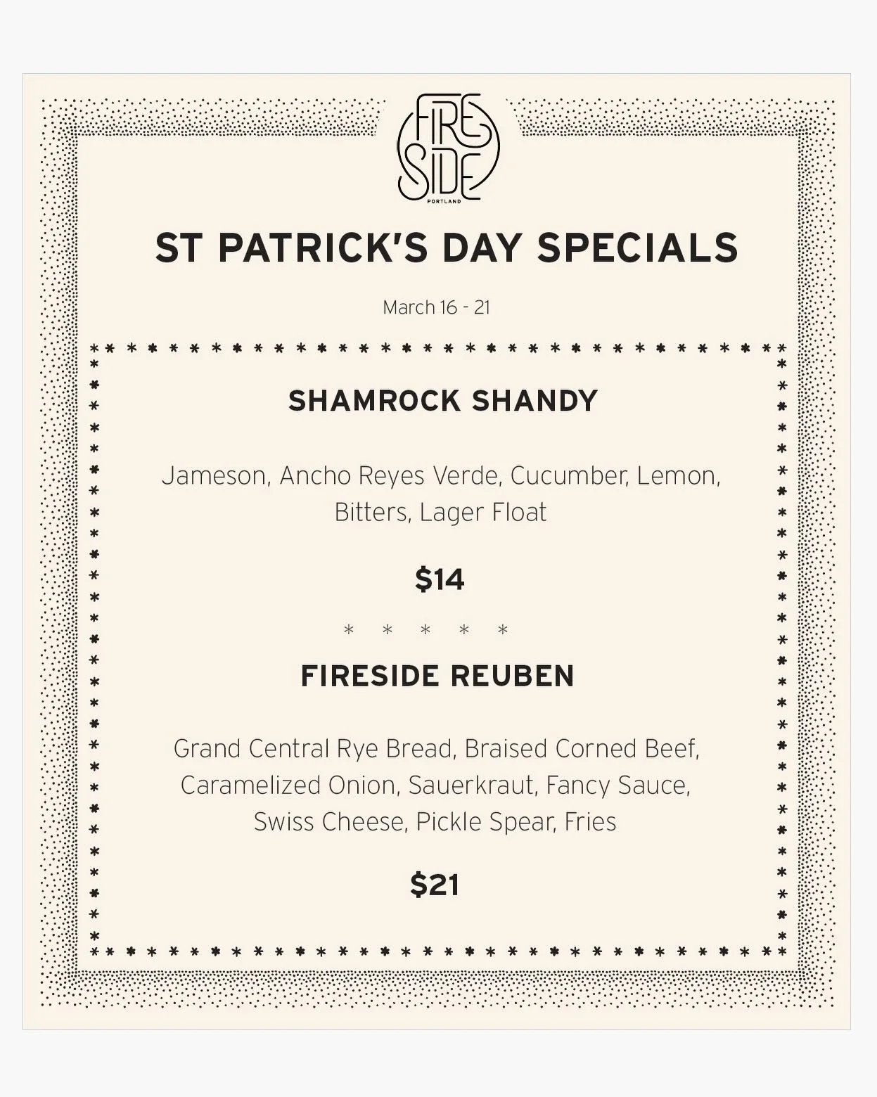 🍀&nbsp;St. Patrick&rsquo;s Day specials start Monday!
We&rsquo;ll be celebrating&nbsp;all week long (3/16&ndash;3/21)&nbsp;with a couple of festive favorites:

FIRESIDE REUBEN
Braised corned beef, sauerkraut, Swiss, caramelized onion, and signature 
